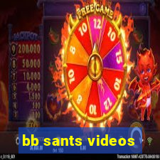 bb sants videos